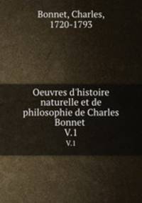 Oeuvres d`histoire naturelle et de philosophie de Charles Bonnet . V.1