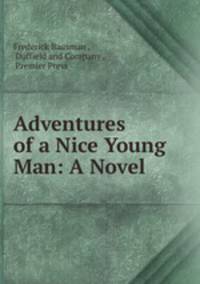 Adventures of a Nice Young Man: A Novel