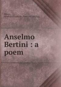 Anselmo Bertini : a poem