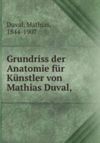 Grundriss der Anatomie fur Kunstler von Mathias Duval