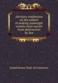Advisory conference on the subject of making passenger vessels more secure from destruction by fire