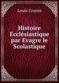Histoire Ecclesiastique par Evagre le Scolastique
