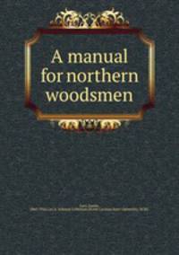 A manual for northern woodsmen