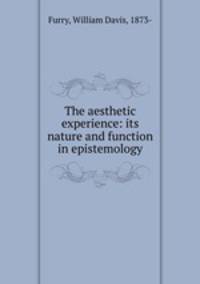 The aesthetic experience: its nature and function in epistemology
