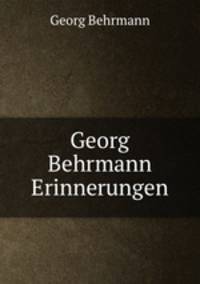 Georg Behrmann Erinnerungen