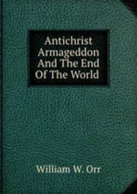 Antichrist Armageddon And The End Of The World