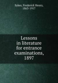 Lessons in literature for entrance examinations, 1897