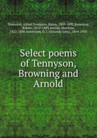 Select poems of Tennyson, Browning and Arnold