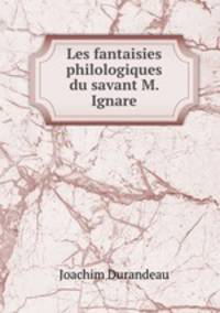 Les fantaisies philologiques du savant M. Ignare
