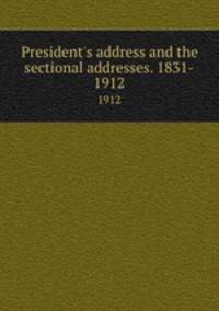 President`s address and the sectional addresses. 1831-. 1912