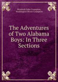 The Adventures of Two Alabama Boys: In Three Sections