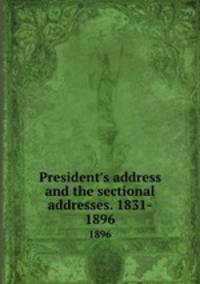 President`s address and the sectional addresses. 1831-. 1896