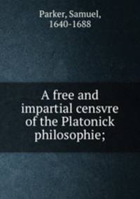 A free and impartial censvre of the Platonick philosophie;