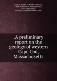 .A preliminary report on the geology of western Cape Cod, Massachusetts