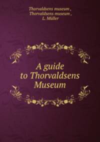 A guide to Thorvaldsens Museum