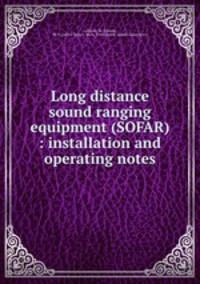 Long distance sound ranging equipment (SOFAR) : installation and operating notes