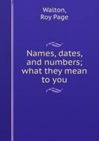 Names, dates, and numbers; what they mean to you