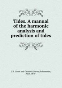 Tides. A manual of the harmonic analysis and prediction of tides