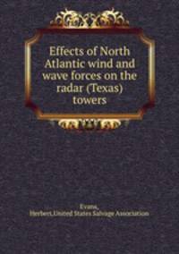 Effects of North Atlantic wind and wave forces on the radar (Texas) towers