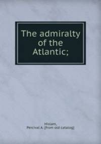 The admiralty of the Atlantic;