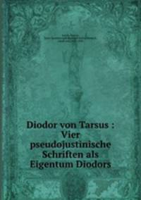 Diodor von Tarsus : Vier pseudojustinische Schriften als Eigentum Diodors