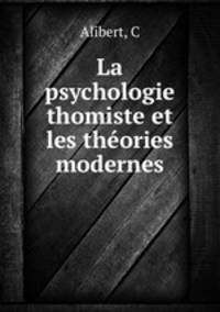 La psychologie thomiste et les theories modernes