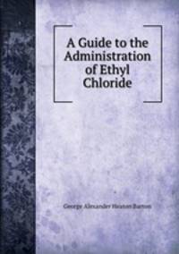 A Guide to the Administration of Ethyl Chloride