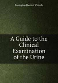 A Guide to the Clinical Examination of the Urine