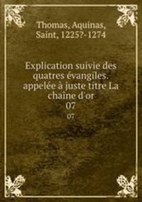 Explication suivie des quatres evangiles.appelee a juste titre La chaine d