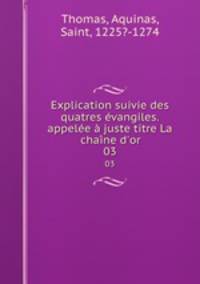 Explication suivie des quatres evangiles.appelee a juste titre La chaine d