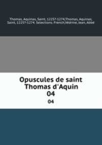 Opuscules de saint Thomas d`Aquin. 04