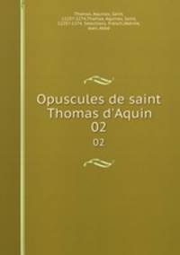 Opuscules de saint Thomas d`Aquin. 02