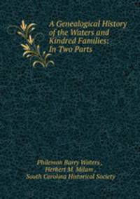 A Genealogical History of the Waters and Kindred Families: In Two Parts