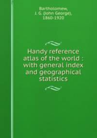 Handy reference atlas of the world : with general index and geographical statistics