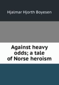 Against heavy odds; a tale of Norse heroism