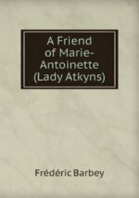 A Friend of Marie-Antoinette (Lady Atkyns)
