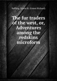 The fur traders of the west, or, Adventures among the redskins microform
