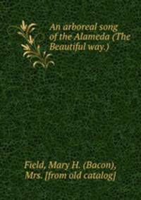 An arboreal song of the Alameda (The Beautiful way.)