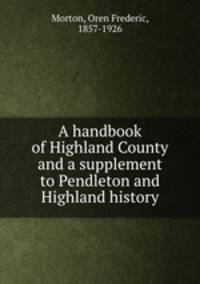 A handbook of Highland County and a supplement to Pendleton and Highland history