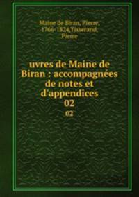 uvres de Maine de Biran : accompagnes de notes et d`appendices. 02