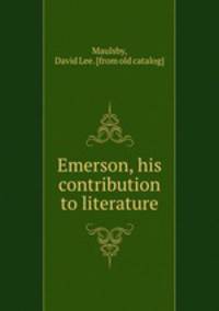 Emerson, his contribution to literature