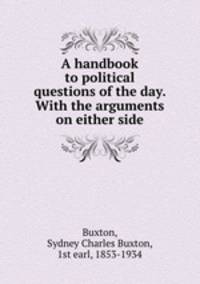 A handbook to political questions of the day. With the arguments on either side