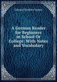 A German Reader for Beginners in School Or College: With Notes and Vocabulary