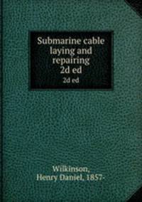 Submarine cable laying and repairing. 2d ed