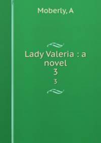 Lady Valeria : a novel. 3