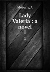 Lady Valeria : a novel. 1