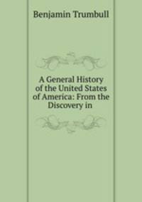 A General History of the United States of America: From the Discovery in .