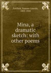 Mina, a dramatic sketch: with other poems