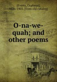 O-na-we-quah; and other poems