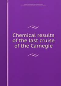 Chemical results of the last cruise of the Carnegie.